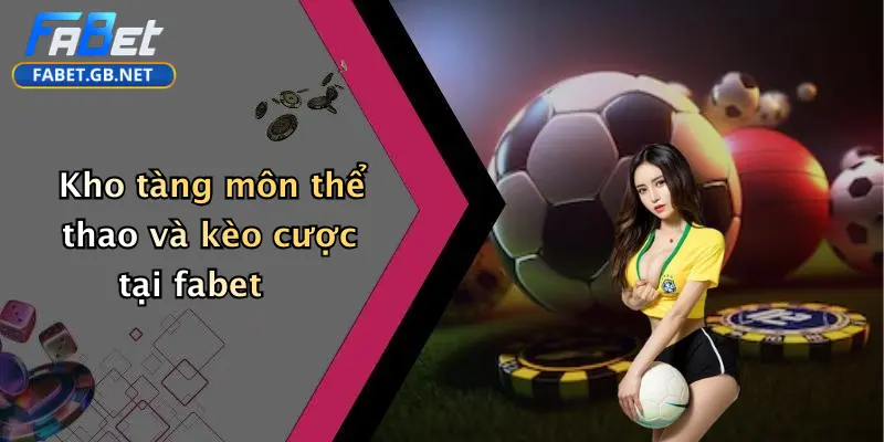 Kho tàng môn thể thao và kèo cược tại fabet
