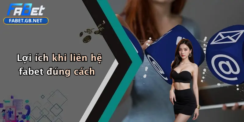 Lợi ích khi liên hệ fabet đúng cách