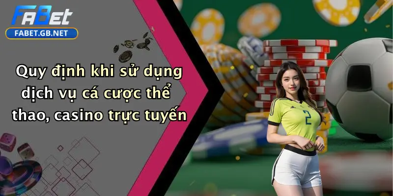 Quy định khi sử dụng dịch vụ cá cược thể thao, casino trực tuyến