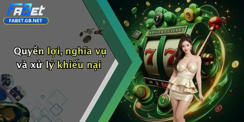 Quyền lợi, nghĩa vụ và xử lý khiếu nạiQuyền lợi, nghĩa vụ và xử lý khiếu nại